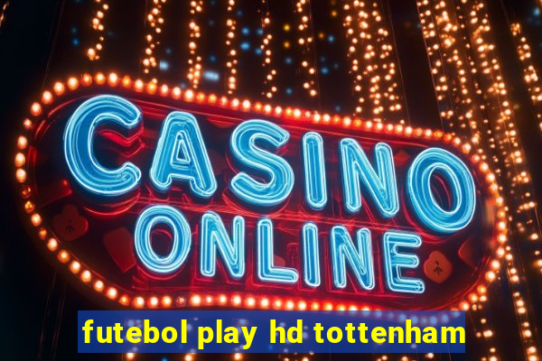 futebol play hd tottenham